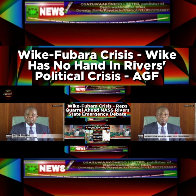 Wike-Fubara Crisis - Wike Has No Hand In Rivers' Political Crisis - AGF