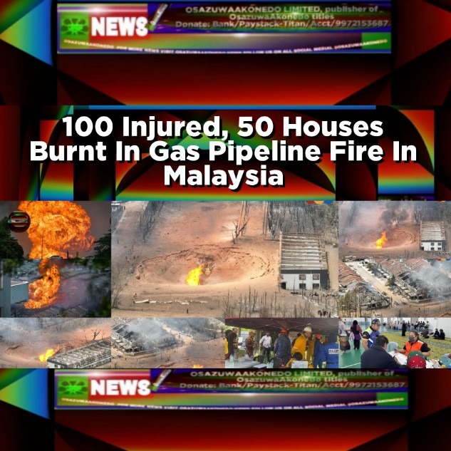 100 Injured, 50 Houses Burnt In Gas Pipeline Fire In Malaysia