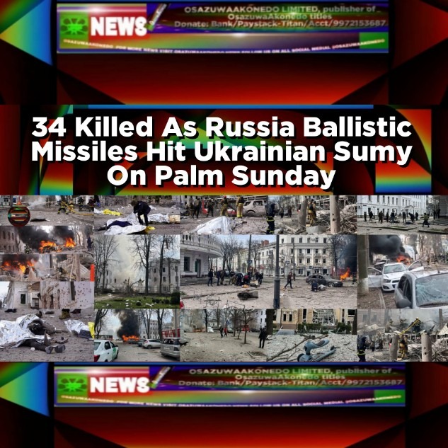 34 Killed As Russia Ballistic Missiles Hit Ukrainian Sumy On Palm Sunday