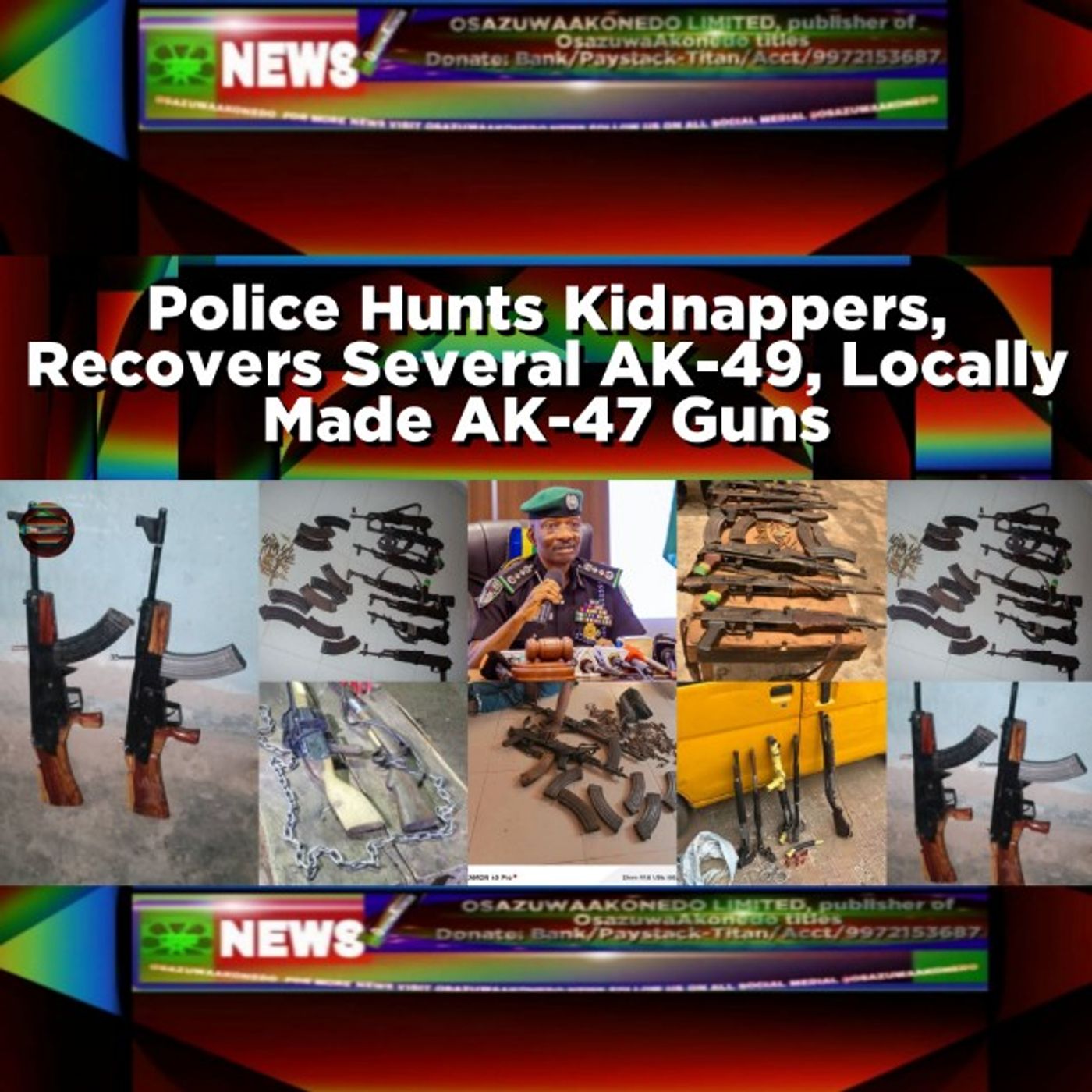 OsazuwaAkonedo Audio ~ Police Hunts Kidnappers, Recovers Several AK-49, Locally Made AK-47 Guns