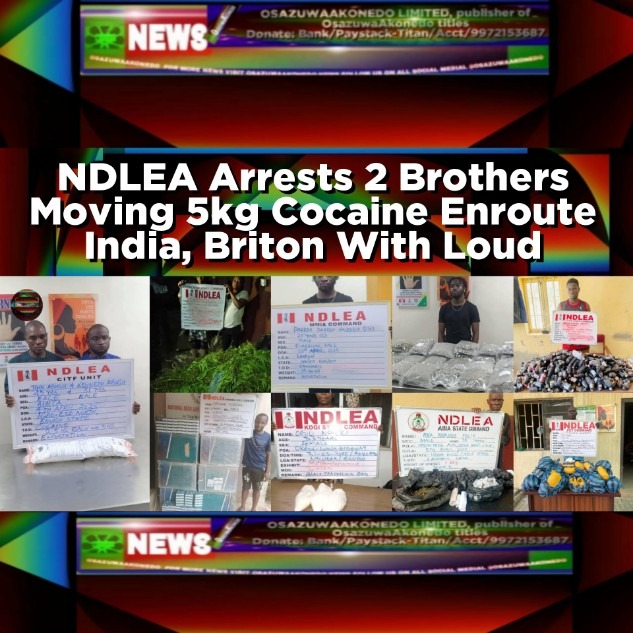 NDLEA Arrests 2 Brothers Moving 5kg Cocaine Enroute India, Briton With Loud