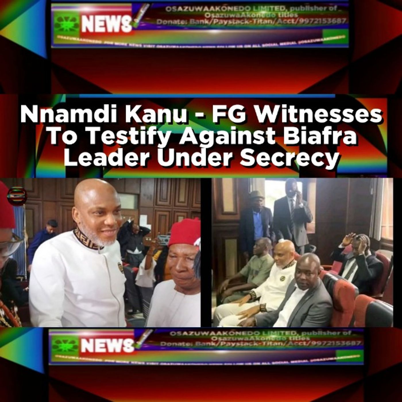 OsazuwaAkonedo Audio ~ Nnamdi Kanu - FG Witnesses To Testify Against Biafra Leader Under Secrecy