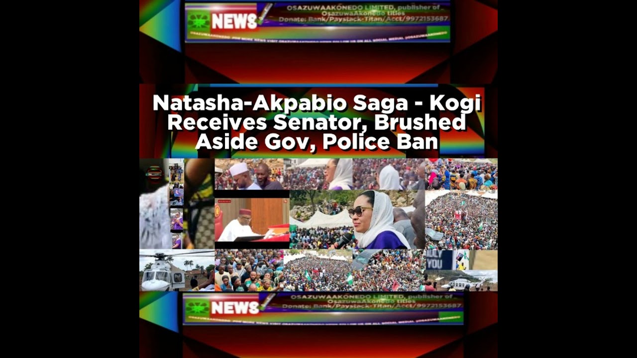 OsazuwaAkonedo Podcast Video ~ Natasha-Akpabio Saga - Kogi Receives Senator, Brushed Aside Gov, Police Ban