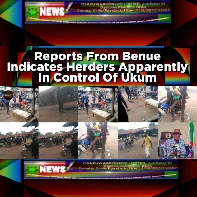 Reports From Benue Indicates Herders Apparently In Control Of Ukum