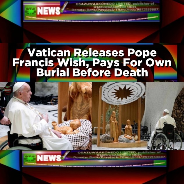 Vatican Releases Pope Francis Wish, Pays For Own Burial Before Death