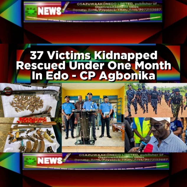 37 Victims Kidnapped Rescued Under One Month In Edo - CP Agbonika