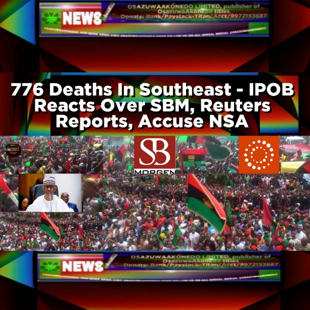 776 Deaths In Southeast - IPOB Reacts Over SBM, Reuters Reports, Accuse NSA