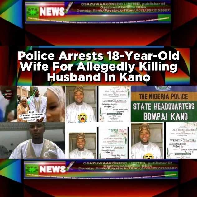 Police Arrests 18-Year-Old Wife For Allegedly Killing Husband In Kano