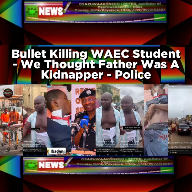 Bullet Killing WAEC Student - We Thought Father Was A Kidnapper - Police