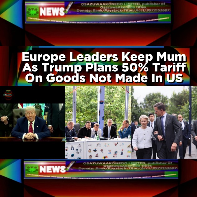 Europe Leaders Keep Mum As Trump Plans 50% Tariff On Goods Not Made In US