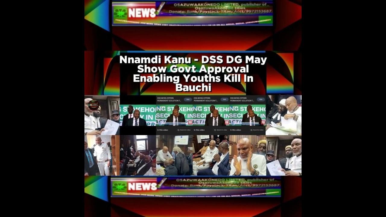 OsazuwaAkonedo Podcast Video ~ Nnamdi Kanu - DSS DG May Show Govt Approval Enabling Youths Kill In Bauchi