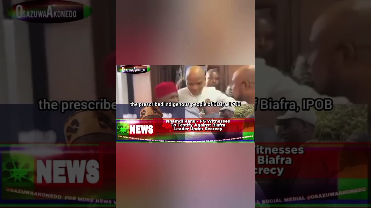 OsazuwaAkonedo ReelNews ~ Nnamdi Kanu FG Witnesses To Testify Against Biafra Leader Under Secrecy