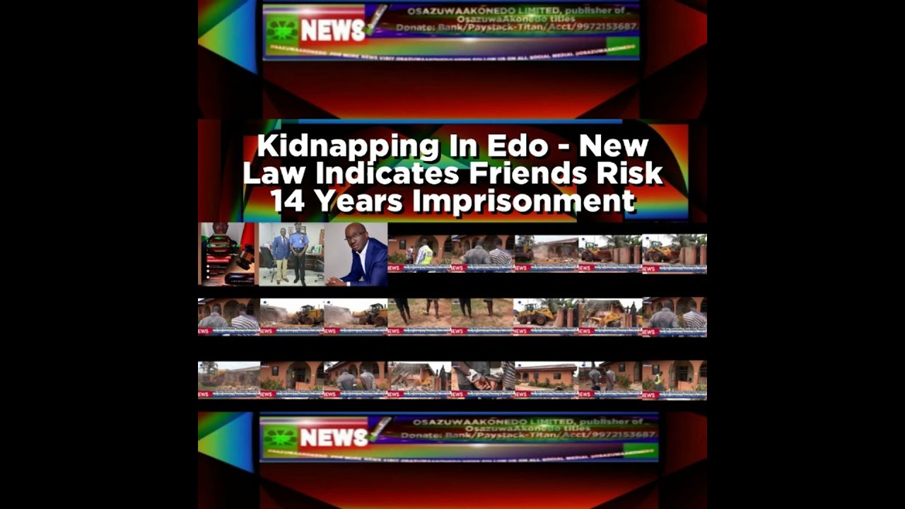 OsazuwaAkonedo Podcast Video ~ Kidnapping In Edo - New Law Indicates Friends Risk 14 Years Imprisonment