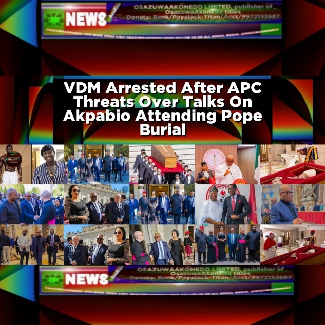 VDM Arrested After APC Threats Over Talks On Akpabio Attending Pope Burial
