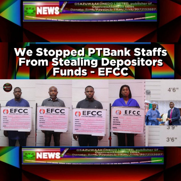 We Stopped PTBank Staffs From Stealing Depositors Funds - EFCC