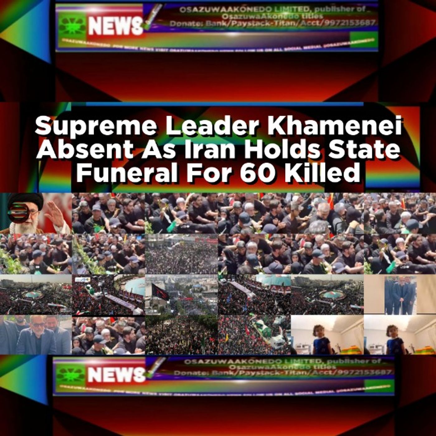 OsazuwaAkonedo Audio ~ Supreme Leader Khamenei Absent As Iran Holds State Funeral For 60 Killed