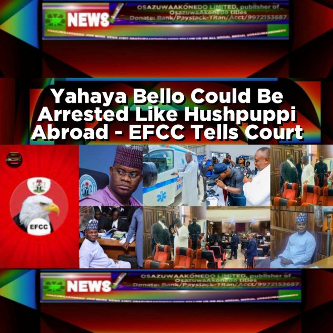 OsazuwaAkonedo Audio ~ Yahaya Bello Could Be Arrested Like Hushpuppi Abroad - EFCC Tells Court
