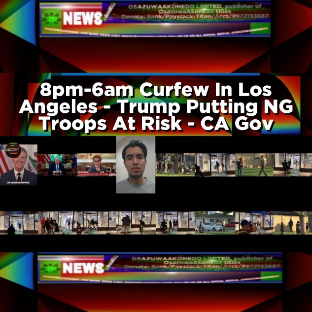 8pm-6am Curfew In Los Angeles - Trump Putting NG Troops At Risk - CA Gov
