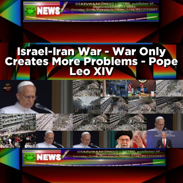 Israel-Iran War - War Only Creates More Problems - Pope Leo XIV