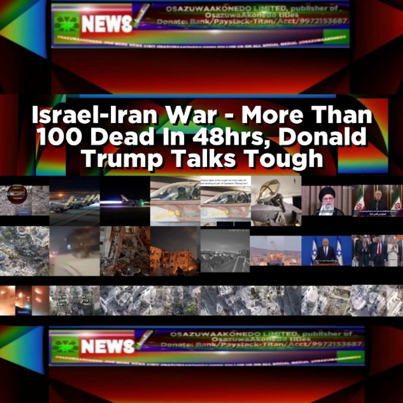 OsazuwaAkonedo Audio ~ Israel-Iran War - More Than 100 Dead In 48hrs, Donald Trump Talks Tough