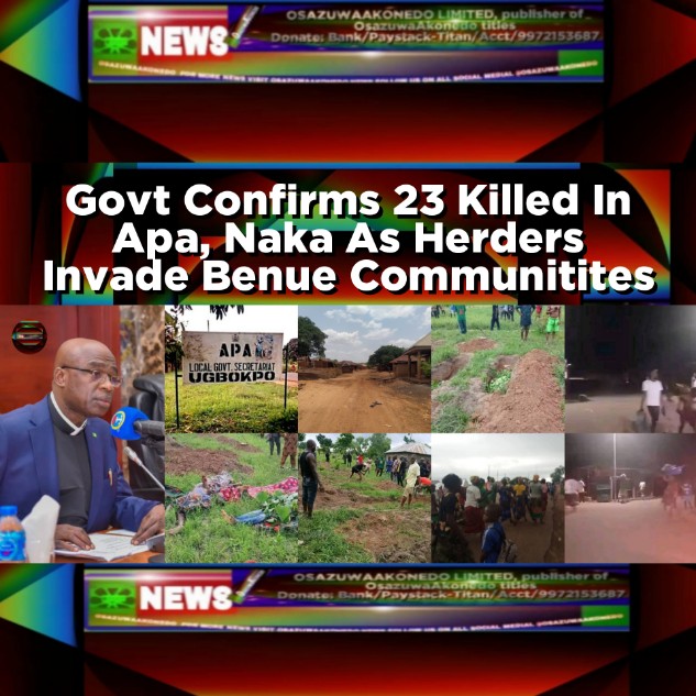 Govt Confirms 23 Killed In Apa, Naka As Herders Invade Benue Communities