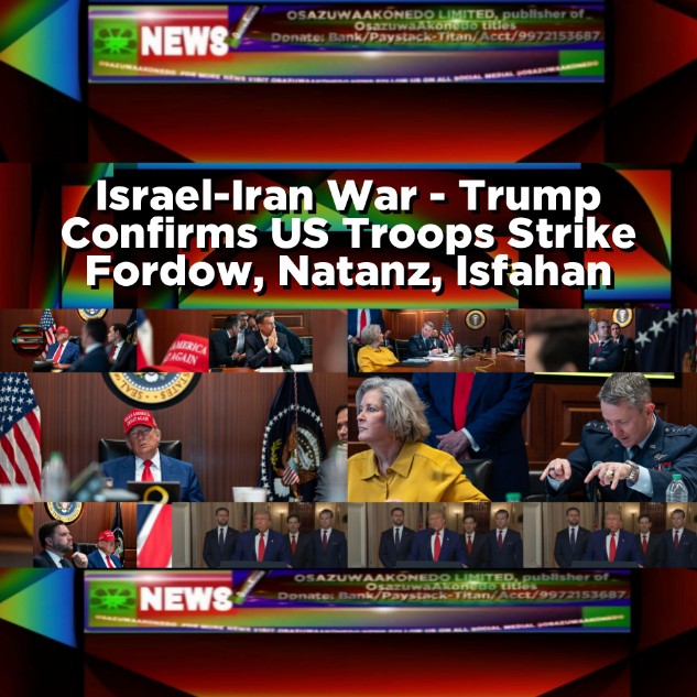 Israel-Iran War - Trump Confirms US Troops Strike Fordow, Natanz, Isfahan
