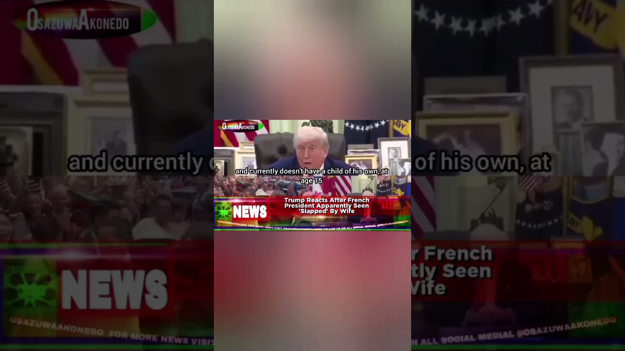 OsazuwaAkonedo ReelNews ~ Trump Reacts After French President Apparently Seen ‘Slapped' By Wife