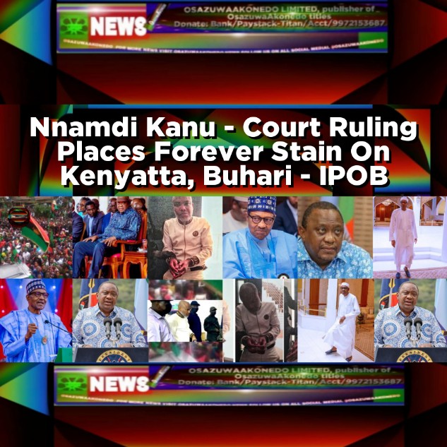 Nnamdi Kanu - Court Ruling Places Forever Stain On Kenyatta, Buhari - IPOB