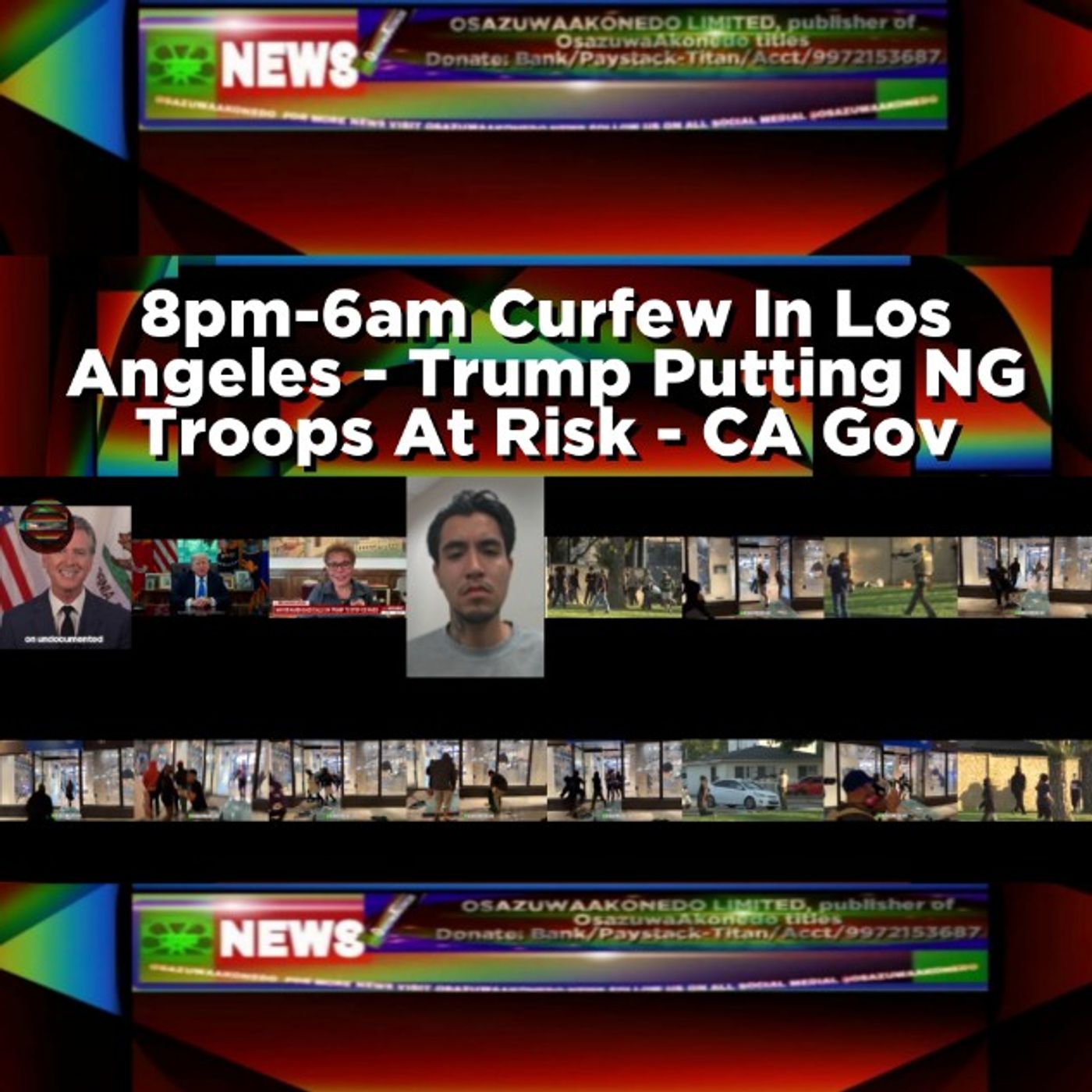 OsazuwaAkonedo Audio ~ 8pm-6am Curfew In Los Angeles - Trump Putting NG Troops At Risk - CA Gov