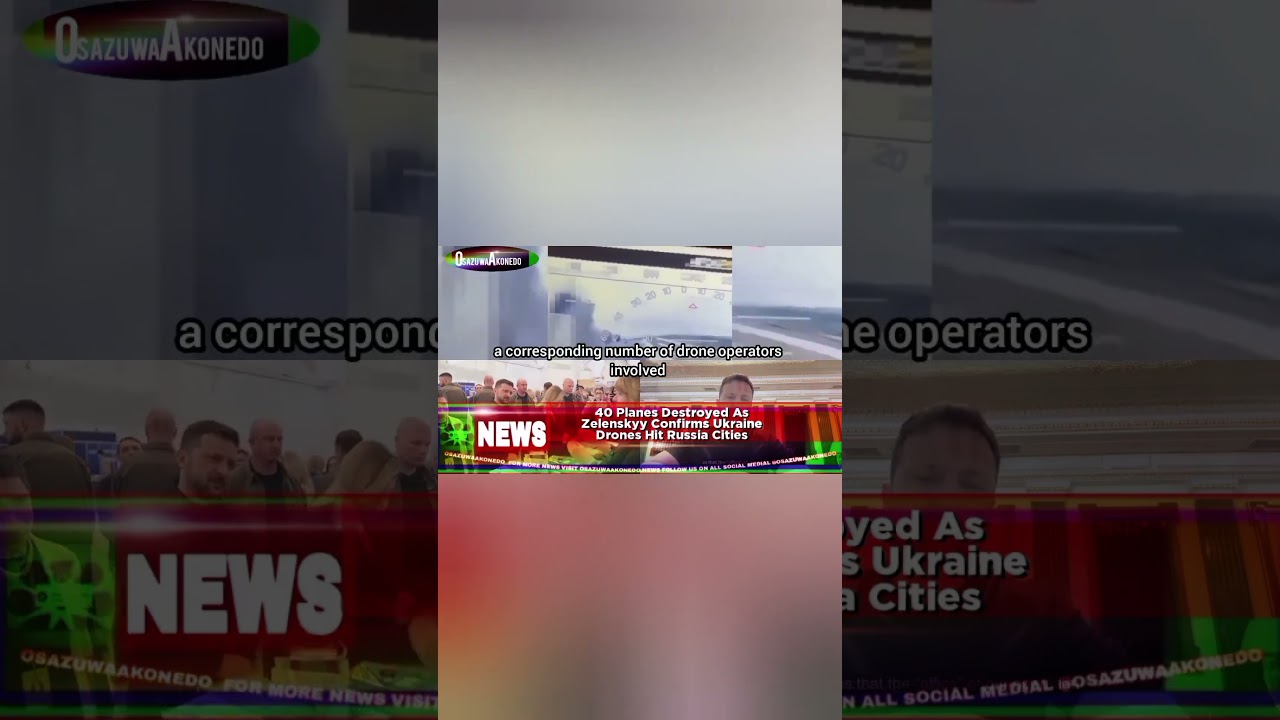 OsazuwaAkonedo BriefRecall ~ 40 Planes Destroyed As Zelenskyy Confirms Ukraine Drones Hit Russia Cities