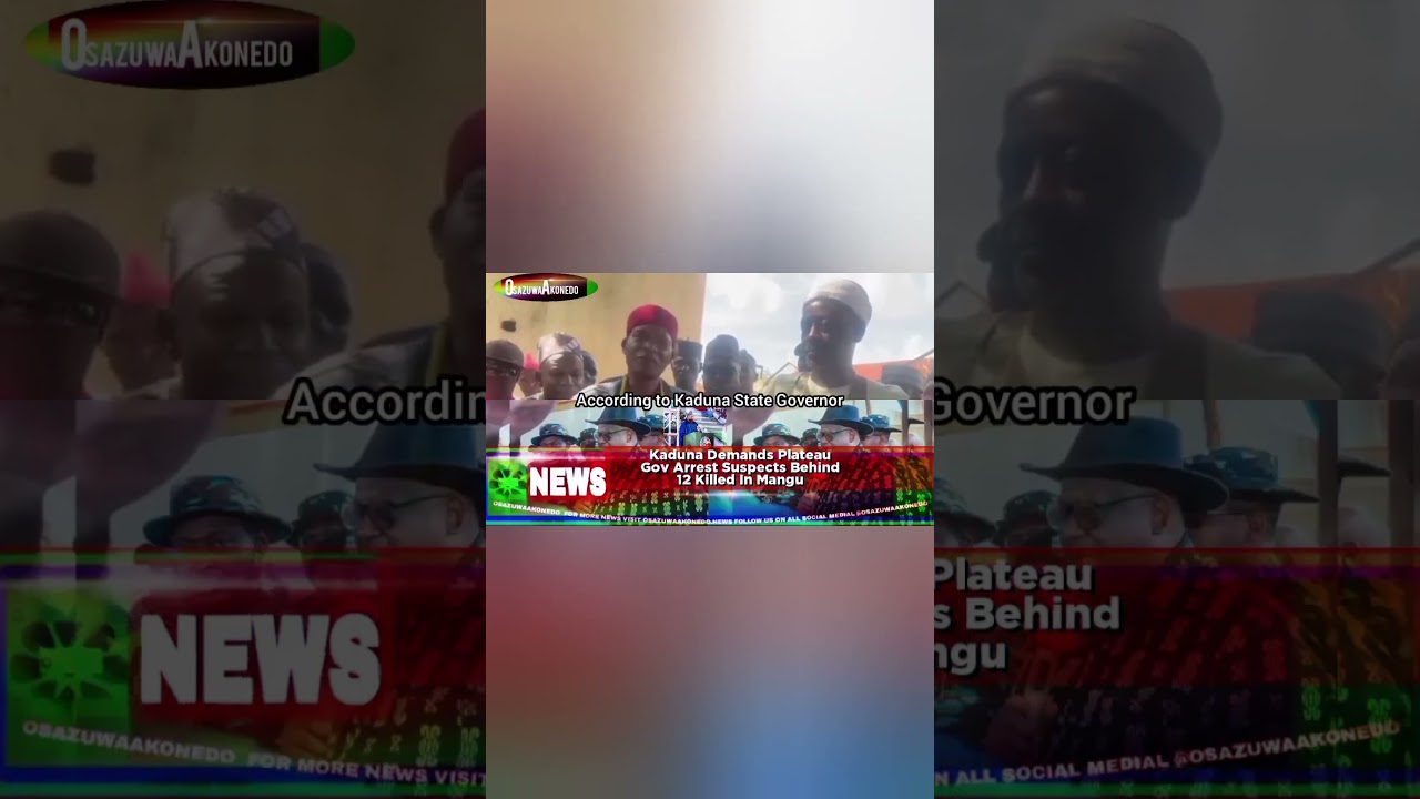 OsazuwaAkonedo ReelNews ~ Kaduna Demands Plateau Gov Arrest Suspects Behind 12 Killed In Mangu