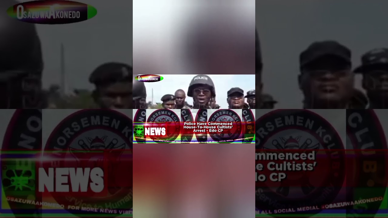OsazuwaAkonedo ReelNews ~ Police Have Commenced House-To-House Cultists' Arrest - Edo CP