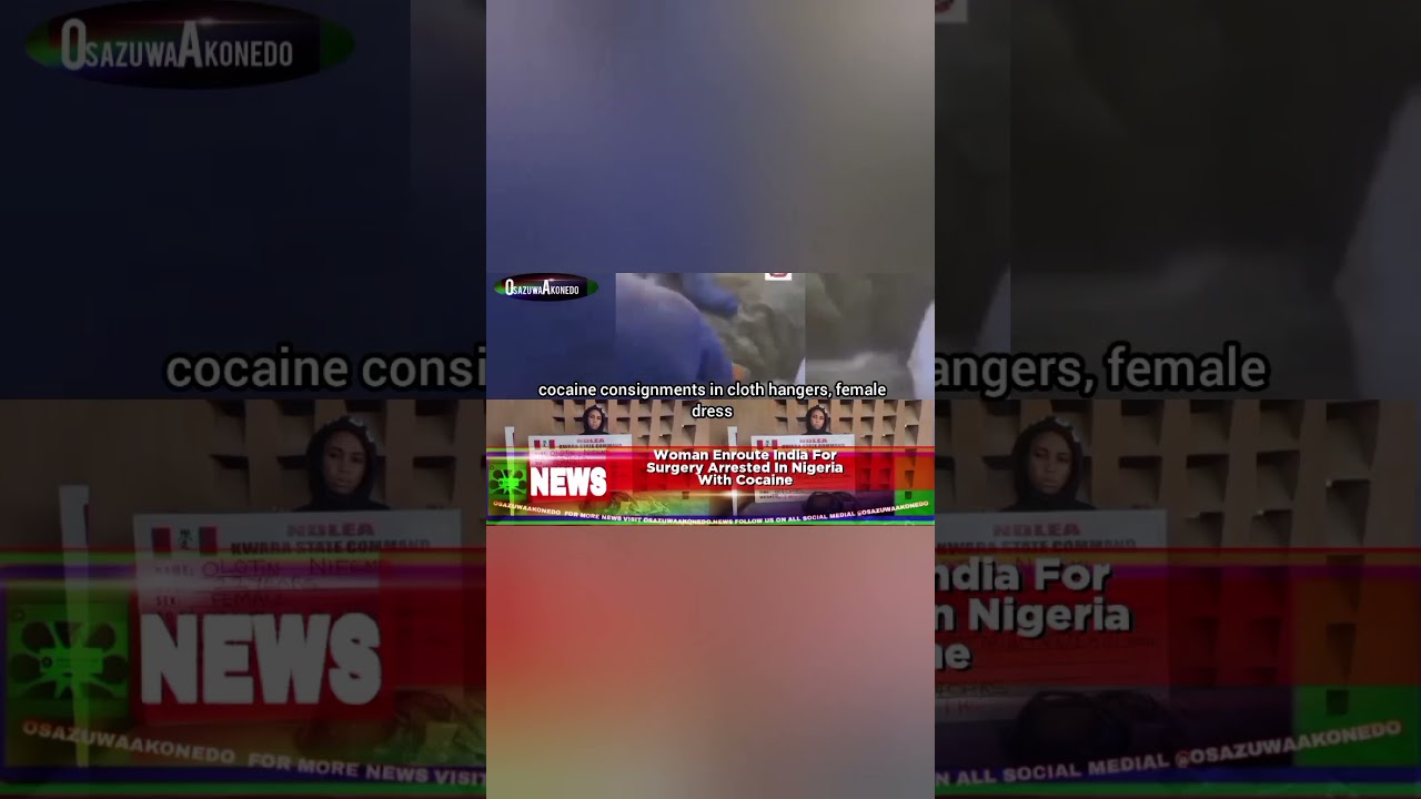 OsazuwaAkonedo ReelNews ~ Woman Enroute India For Surgery Arrested In Nigeria With Cocaine