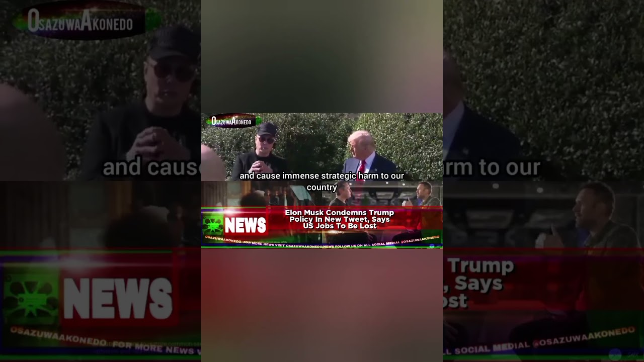 OsazuwaAkonedo Video ~ Elon Musk Condemns Trump Policy In New Tweet, Says US Jobs To Be Lost 1