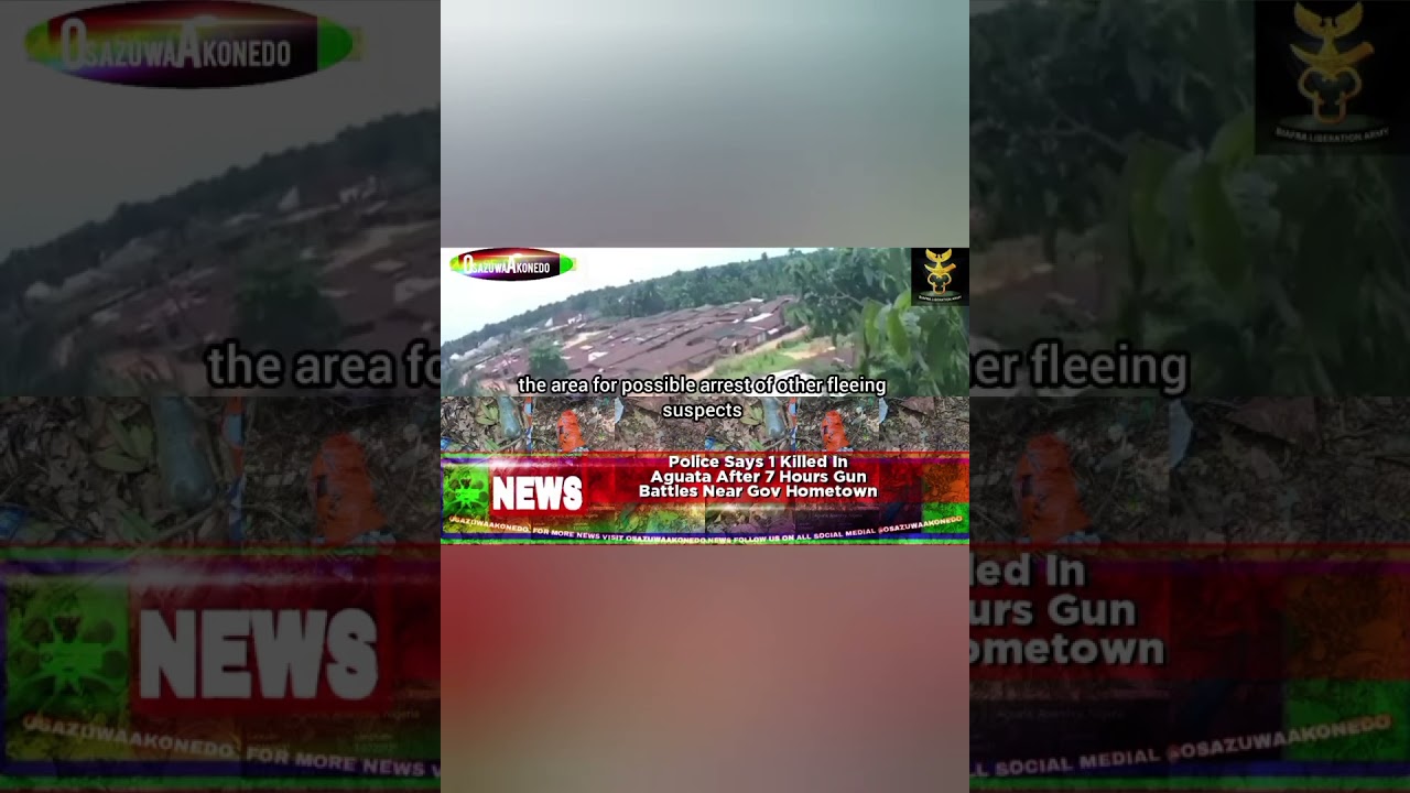 OsazuwaAkonedo Video ~ Police Says 1 Killed In Aguata After 7 Hours Gun Battles Near Gov Hometown