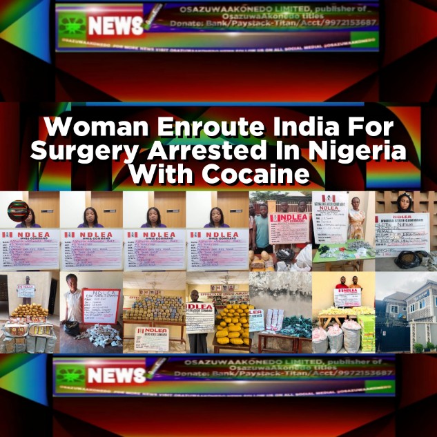 Woman Enroute India For Surgery Arrested In Nigeria With Cocaine