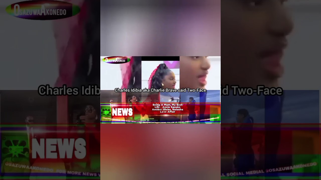 OsazuwaAkonedo Video ~ Being A Mum, My Best Life - Annie Speaks Amidst 2Baba, Natasha Love Affair