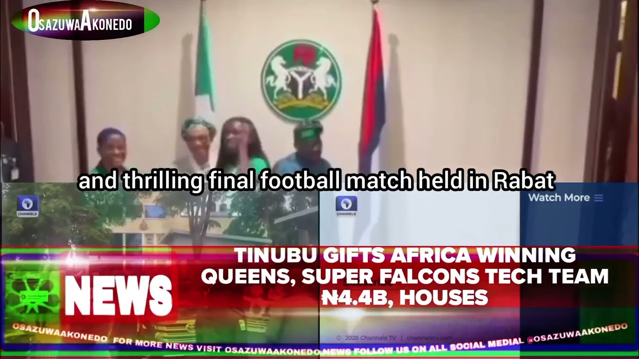 OsazuwaAkonedo ShortReel ~ Tinubu Gifts Africa Winning Queens, Super Falcons Tech Team ₦4.4b, Houses