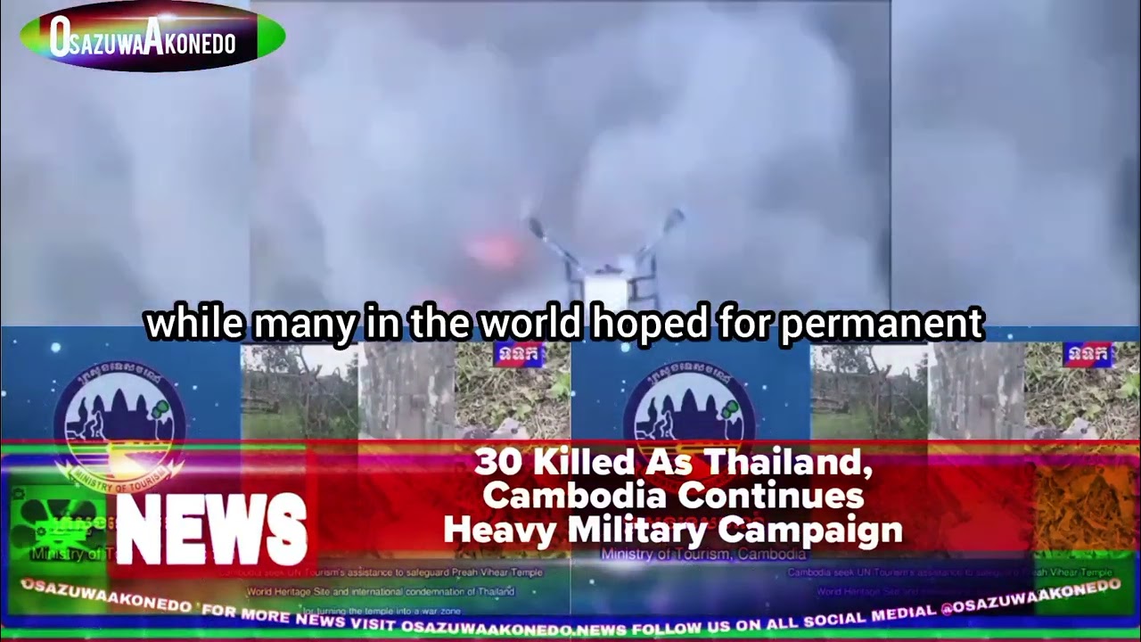 OsazuwaAkonedo ShortReel ~ 30 Killed As Thailand, Cambodia Continues Heavy Military Campaign