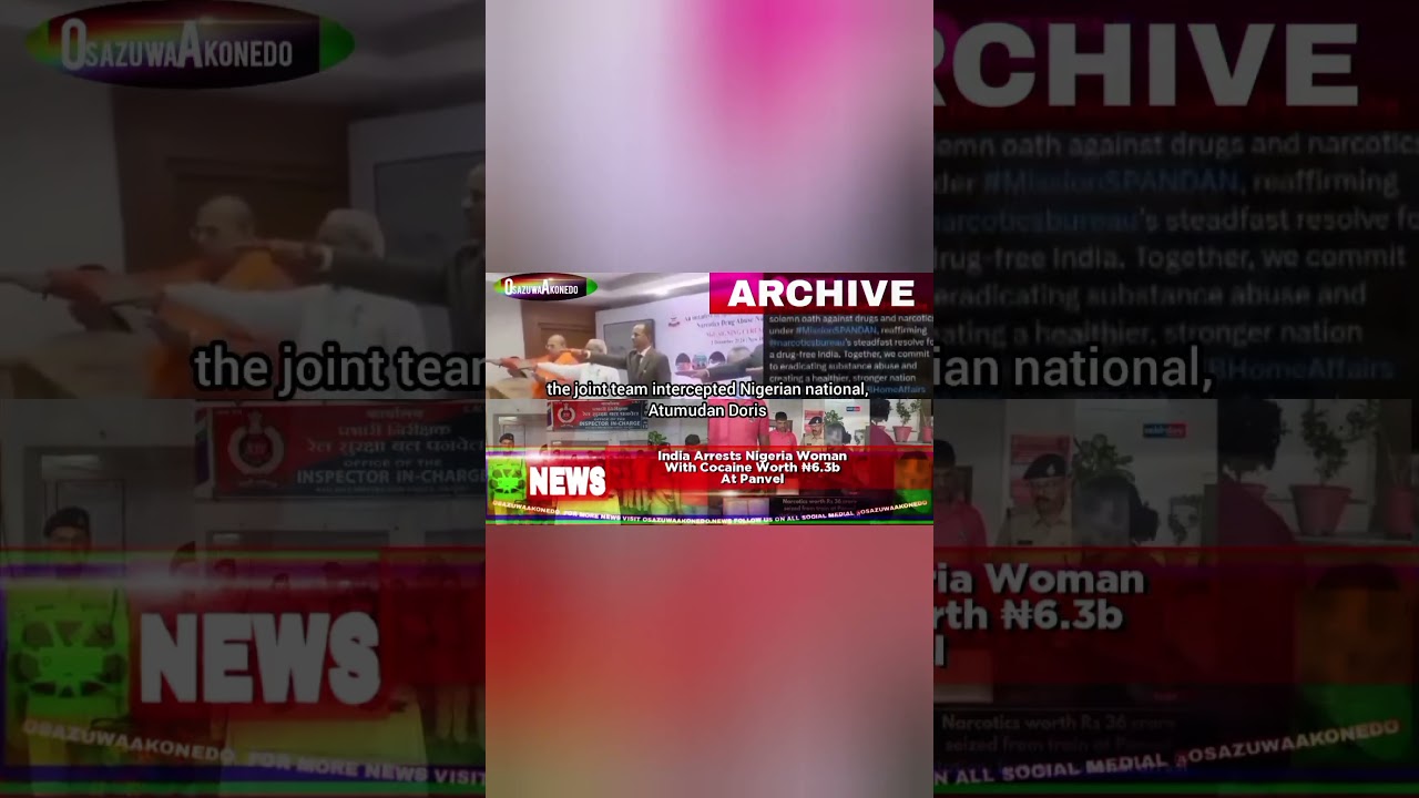 OsazuwaAkonedo ReelNews ~ India Arrests Nigeria Woman With Cocaine Worth ₦6.3b At Panvel