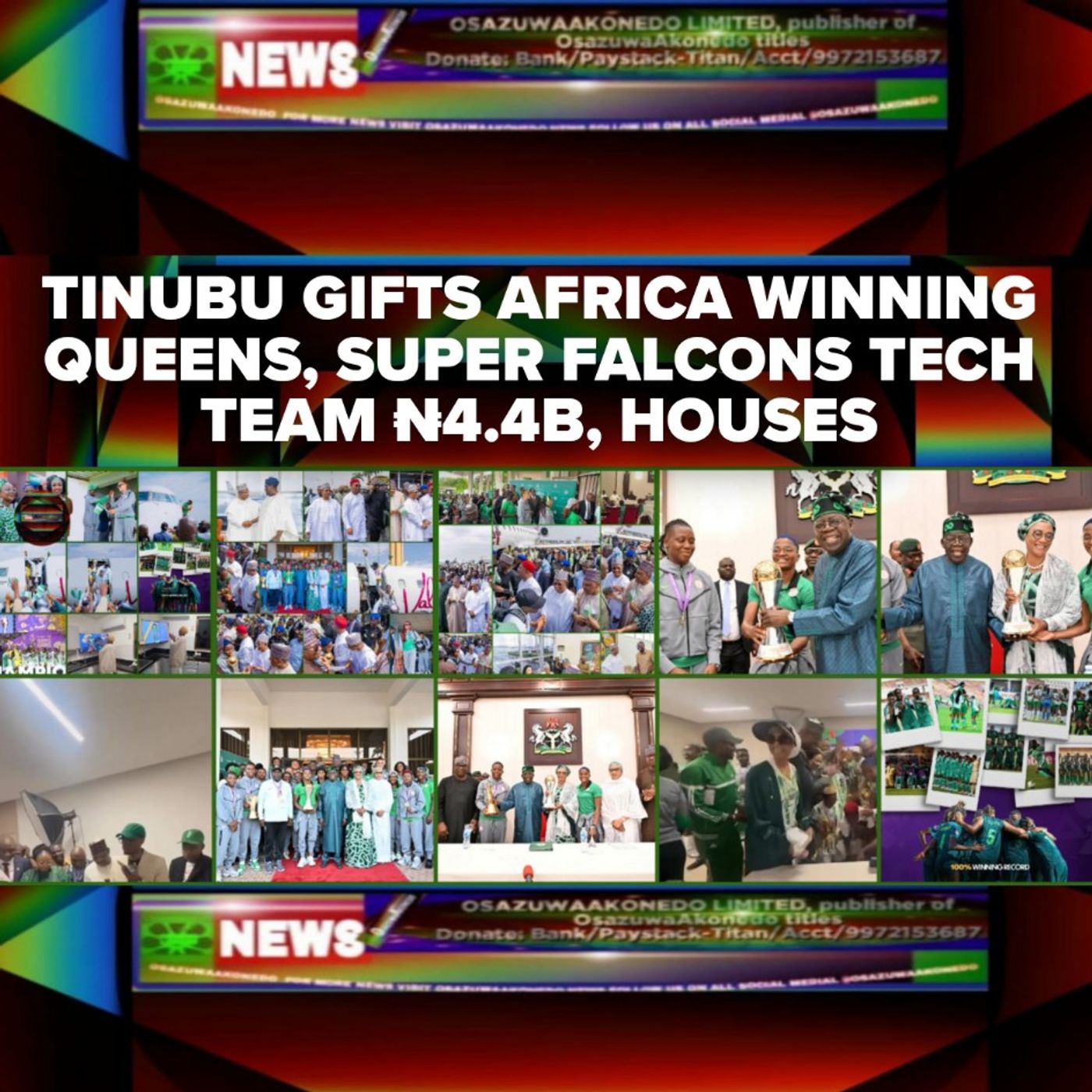 OsazuwaAkonedo Audio ~ Tinubu Gifts Africa Winning Queens, Super Falcons Tech Team ₦4.4b, Houses