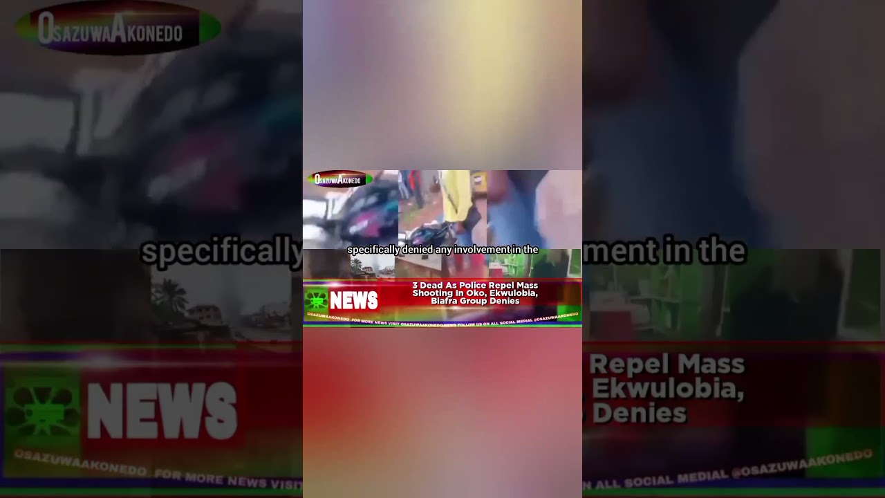 OsazuwaAkonedo BriefRecall ~ 3 Dead As Police Repel Mass Shooting In Oko, Ekwulobia, Biafra Group Denies