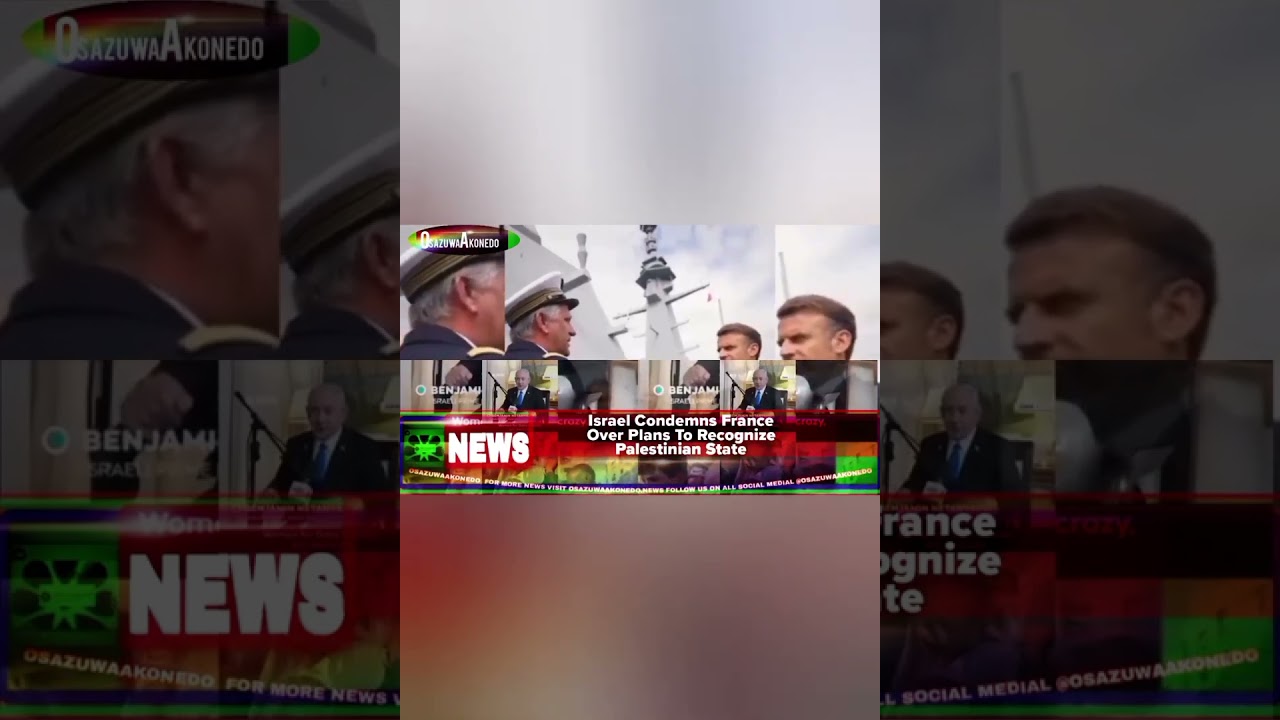 OsazuwaAkonedo BriefRecall ~ Israel Condemns France Over Plans To Recognize Palestinian State