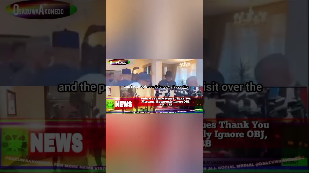 OsazuwaAkonedo Podcast Video ~ Buhari's Family Issues Thank You Message, Apparently Ignore OBJ, GEJ, IBB