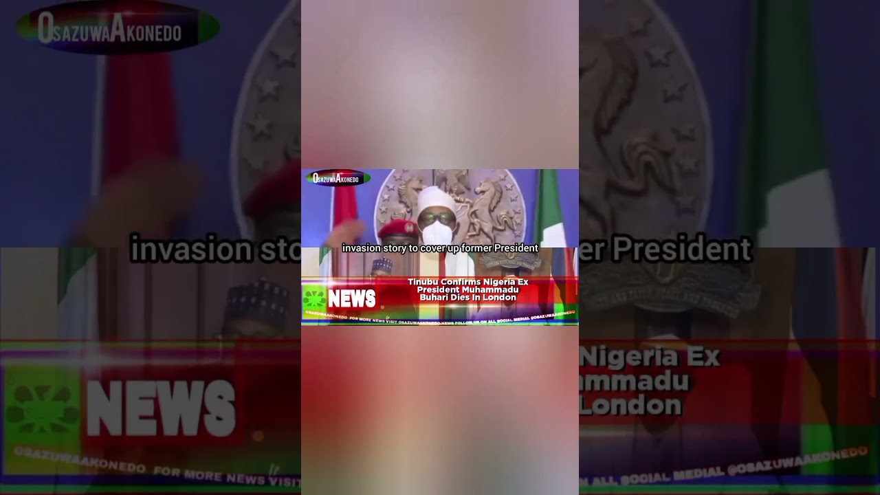 OsazuwaAkonedo ReelNews ~ Tinubu Confirms Nigeria Ex President Muhammadu Buhari Dies In London