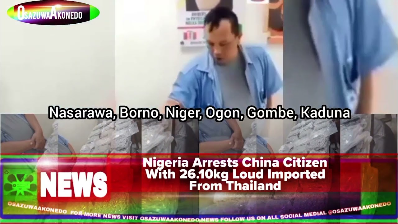 OsazuwaAkonedo ShortReel ~ Nigeria Arrests China Citizen With 26.10kg Loud Imported From Thailand