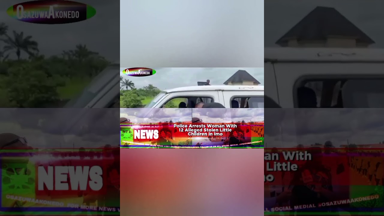 OsazuwaAkonedo Video ~ Police Arrests Woman With 12 Alleged Stolen Little Children In Imo 1