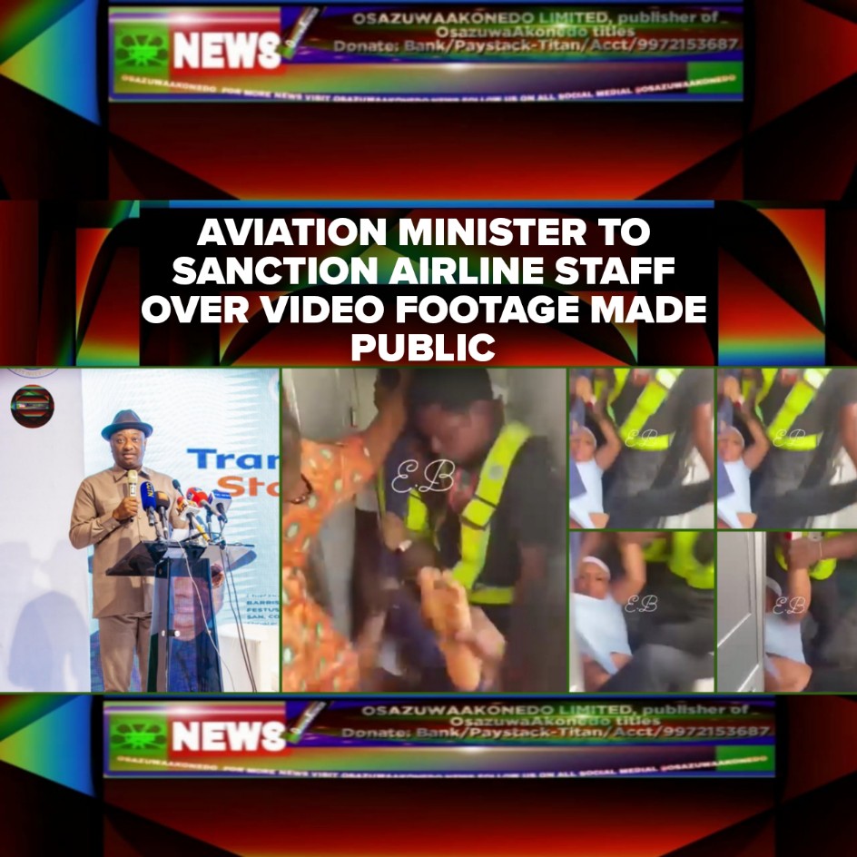 Aviation Minister To Sanction Airline Staff Over Video Footage Made Public