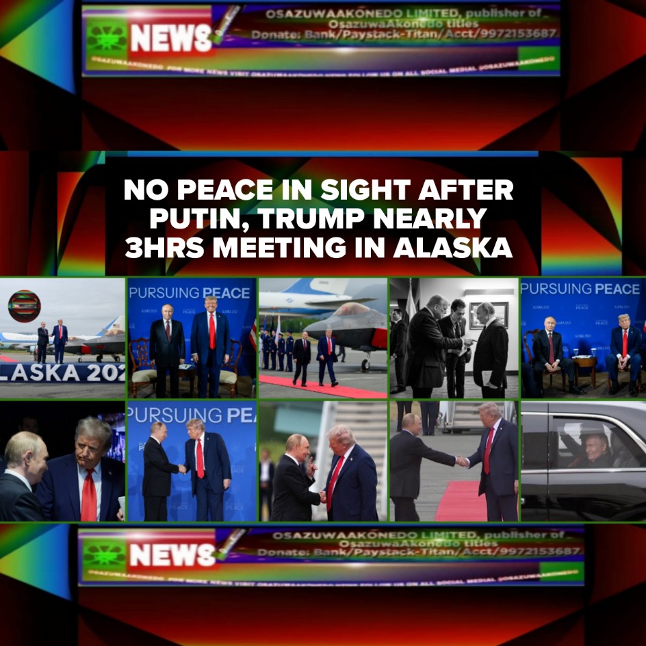 No Peace In Sight After Putin, Trump Nearly 3hrs Meeting In Alaska