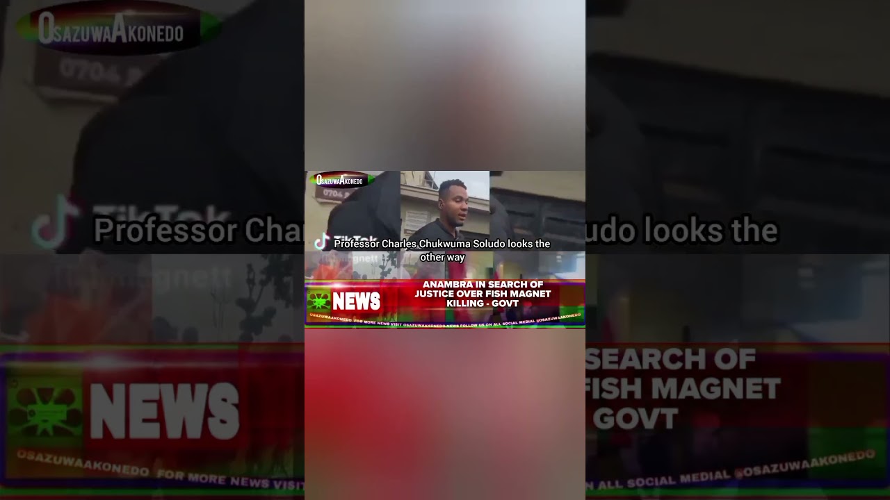 OsazuwaAkonedo ReelNews ~ Anambra In Search Of Justice Over Fish Magnet Killing - Govt